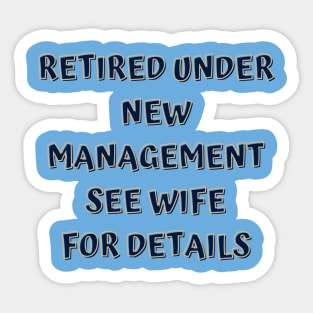 Retired Under New Management See Wife For Detail Sticker